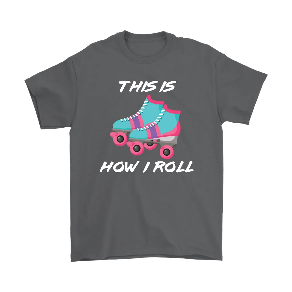 This is How I Roll, Retro 80's Roller skates, Roller Skating Unisex T-Shirt