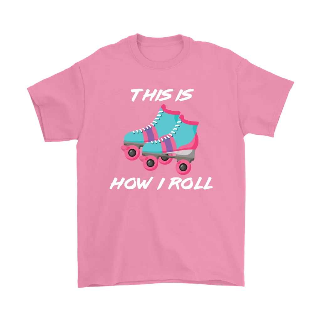 This is How I Roll, Retro 80's Roller skates, Roller Skating Unisex T-Shirt