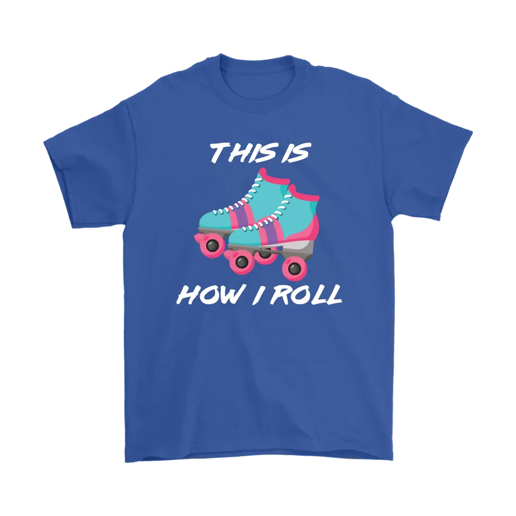 This is How I Roll, Retro 80's Roller skates, Roller Skating Unisex T-Shirt