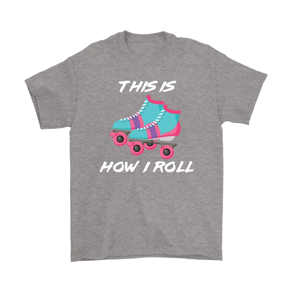This is How I Roll, Retro 80's Roller skates, Roller Skating Unisex T-Shirt