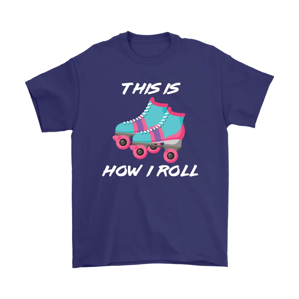 This is How I Roll, Retro 80's Roller skates, Roller Skating Unisex T-Shirt